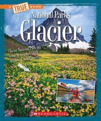 Cover image for Glacier (a True Book: National Parks) (Library Edition)