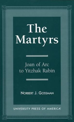 Cover image for The Martyrs: Joan of Arc to Yitzhak Rabin