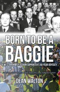 Cover image for Born to be a Baggie: A West Bromwich Albion Supporter's 50-Year Odyssey