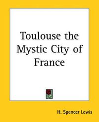 Cover image for Toulouse the Mystic City of France