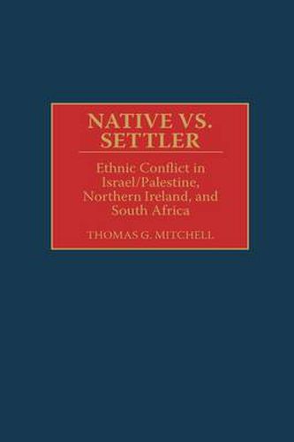 Native vs. Settler: Ethnic Conflict in Israel/Palestine, Northern Ireland, and South Africa