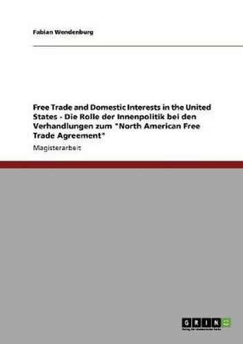 Cover image for Free Trade and Domestic Interests in the United States - Die Rolle der Innenpolitik bei den Verhandlungen zum North American Free Trade Agreement