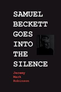 Cover image for Samuel Beckett Goes Into the Silence