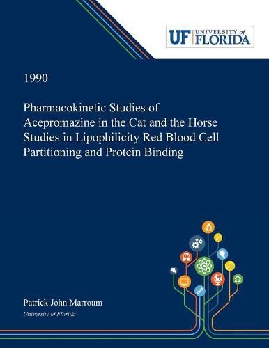 Cover image for Pharmacokinetic Studies of Acepromazine in the Cat and the Horse Studies in Lipophilicity Red Blood Cell Partitioning and Protein Binding