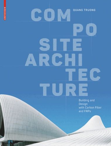 Composite Architecture: Building and Design with Carbon Fiber and FRPs