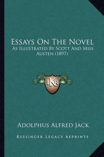 Cover image for Essays on the Novel: As Illustrated by Scott and Miss Austen (1897)