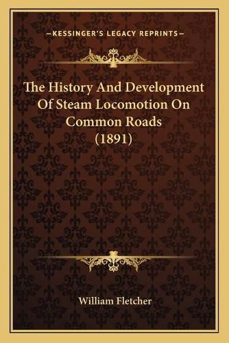 The History and Development of Steam Locomotion on Common Roads (1891)