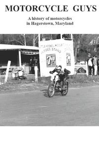 Cover image for Motorcycle Guys: A history of motorcycles in Hagerstown, Maryland