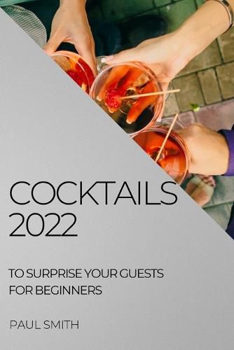 Cover image for Cocktails 2022: To Surprise Your Guests for Beginners