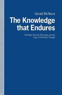 Cover image for The Knowledge that Endures: Coleridge, German Philosophy and the Logic of Romantic Thought