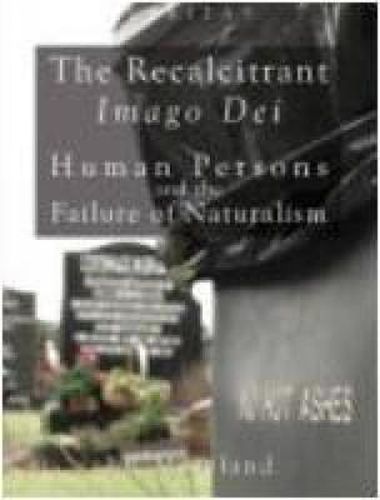 Cover image for The Recalcitrant Imago Dei: Human Persons and the Failure of Naturalism