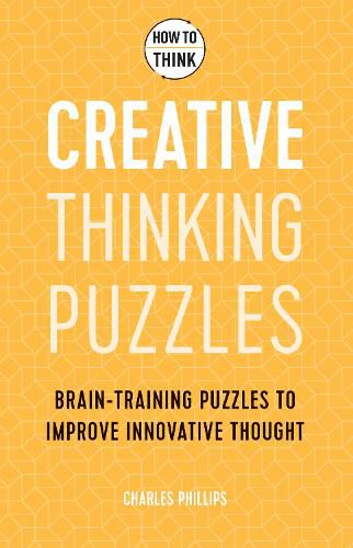 Cover image for How to Think - Creative Thinking Puzzles: Brain-training puzzles to improve innovative thought