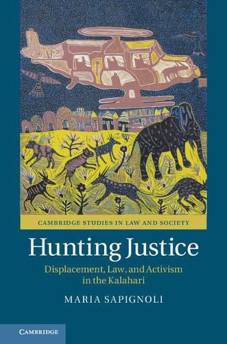 Cover image for Hunting Justice: Displacement, Law, and Activism in the Kalahari