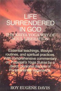 Cover image for Life Surrendered in God: Philosophy and Practices in Kriya Yoga