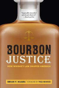 Cover image for Bourbon Justice: How Whiskey Law Shaped America
