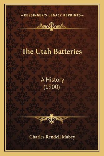 Cover image for The Utah Batteries: A History (1900)