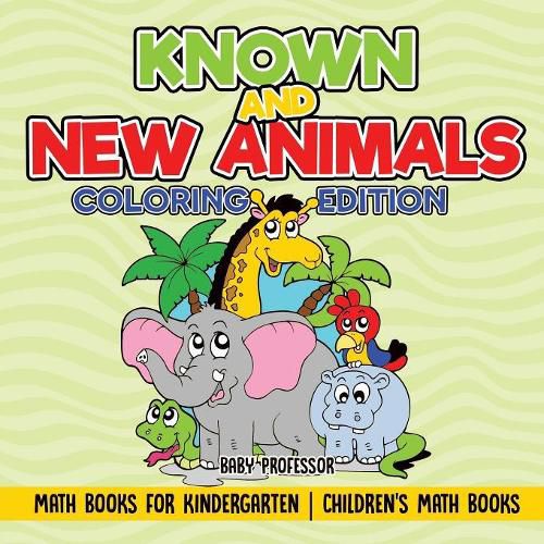 Cover image for Known and New Animals - Coloring Edition - Math Books for Kindergarten Children's Math Books