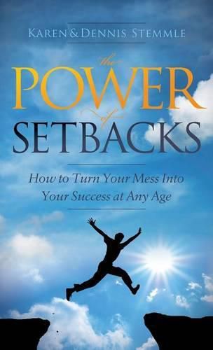 Cover image for The Power of Setbacks: How to Turn Your Mess Into Your Success at Any Age