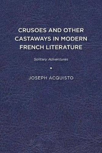 Cover image for Crusoes and Other Castaways in Modern French Literature: Solitary Adventures