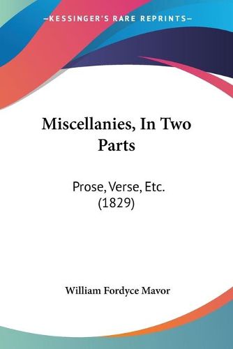 Cover image for Miscellanies, in Two Parts: Prose, Verse, Etc. (1829)