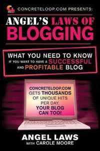 Cover image for Concreteloop.com Presents: Angel's Laws of Blogging: What You Need to Know If You Want to Have a Successful and Profitable Blog