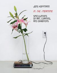 Cover image for In the Meantime: Speculations on Art, Curating, and Exhibitions