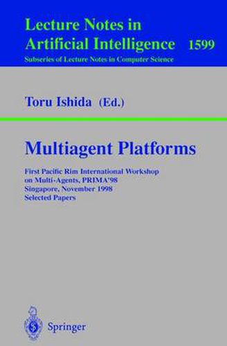 Cover image for Multiagent Platforms: First Pacific Rim International Workshop on Multi-Agents, PRIMA'98, Singapore, November 23, 1998, Selected Papers