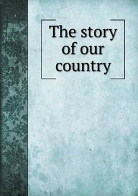 Cover image for The story of our country