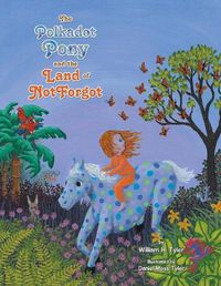 Cover image for The Polkadot Pony and the Land of NotForgot