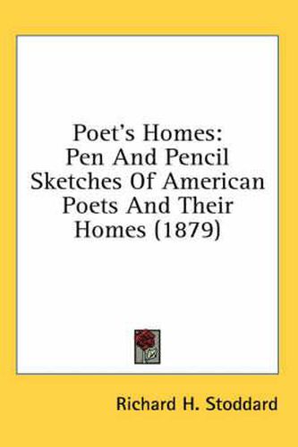 Poet's Homes: Pen and Pencil Sketches of American Poets and Their Homes (1879)