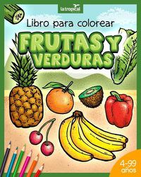 Cover image for Libro para colorear Frutas y Verduras: Motivos unicos y datos en lenguaje sencillo que promueven la sana alimentacion de ninos y ninas desde los 4 anos. Pinta, diviertete y aprende con vegetales.