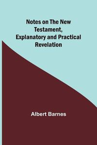 Cover image for Notes on the New Testament, Explanatory and Practical