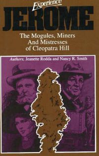 Cover image for Experience Jerome: The Mogules, Miners & Mistresses of Cleopatra Hill