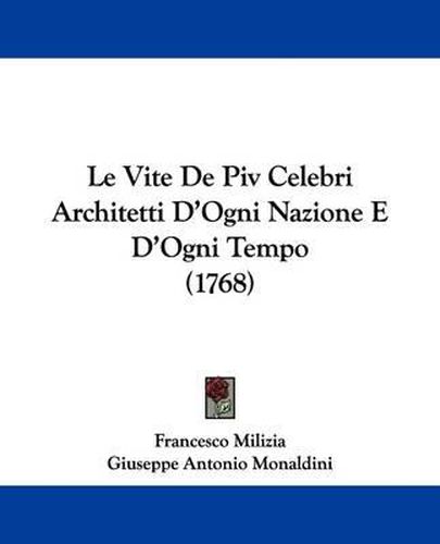 Cover image for Le Vite de Piv Celebri Architetti D'Ogni Nazione E D'Ogni Tempo (1768)