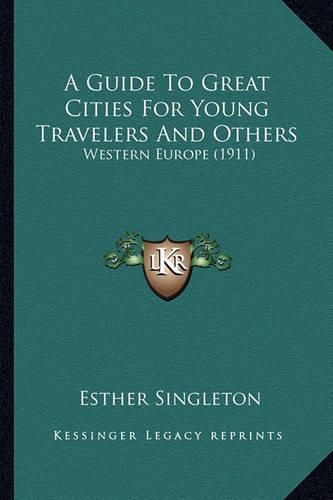 A Guide to Great Cities for Young Travelers and Others: Western Europe (1911)