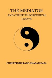 Cover image for The Mediator And Other Theosophical Essays