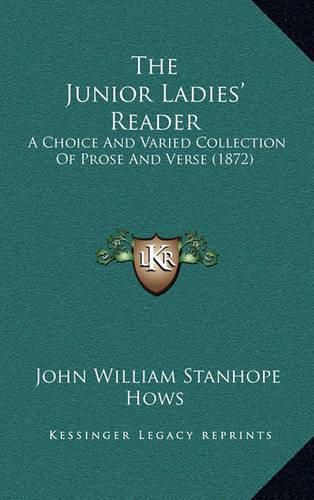 The Junior Ladies' Reader: A Choice and Varied Collection of Prose and Verse (1872)