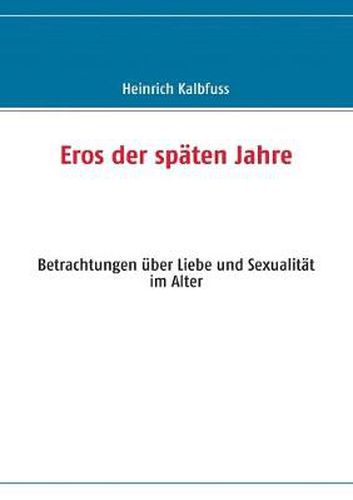 Cover image for Eros der spaten Jahre: Betrachtungen uber Liebe und Sexualitat im Alter