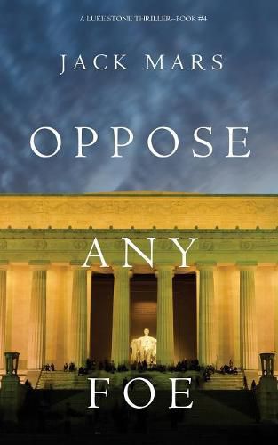 Cover image for Oppose Any Foe (A Luke Stone Thriller-Book 4)