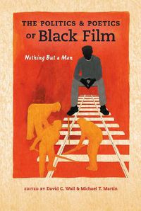 Cover image for The Politics and Poetics of Black Film: Nothing But a Man