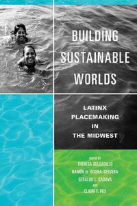 Cover image for Building Sustainable Worlds: Latinx Placemaking in the Midwest