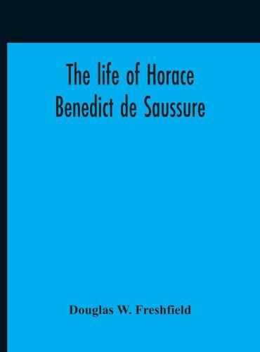 Cover image for The Life Of Horace Benedict De Saussure