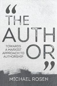 Cover image for The Author: Towards a Marxist Approach to Authorship