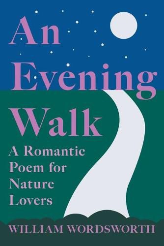 Cover image for An Evening Walk - A Romantic Poem for Nature Lovers: Including Notes from 'The Poetical Works of William Wordsworth' By William Knight