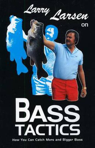 Cover image for Larry Larsen on Bass Tactics: How You Catch More and Bigger Bass