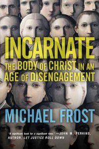 Cover image for Incarnate - The Body of Christ in an Age of Disengagement