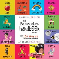 Cover image for The Preschooler's Handbook: Bilingual (English / French) (Anglais / Francais) ABC's, Numbers, Colors, Shapes, Matching, School, Manners, Potty and Jobs, with 300 Words that every Kid should Know: Engage Early Readers: Children's Learning Books