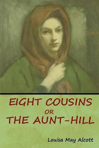 Cover image for Eight Cousins, Or, The Aunt-Hill