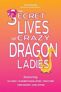 Cover image for The Secret Lives of Crazy Dragon Ladies