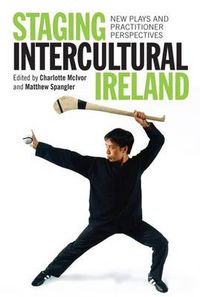 Cover image for Staging Intercultural Ireland: New Plays and Practitioner Perspectives